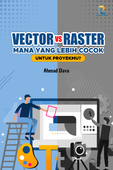 Vector vs Raster: Mana yang Lebih Cocok untuk Proyekmu?